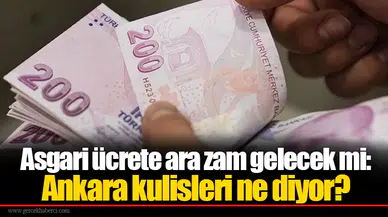 Asgari ücrete ara zam gelecek mi: Ankara kulisleri ne diyor?