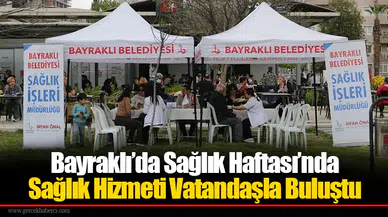 Bayraklı’da Sağlık Haftası’nda Sağlık Hizmeti Vatandaşla Buluştu