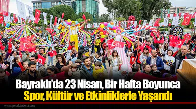 Bayraklı’da 23 Nisan, Bir Hafta Boyunca Spor, Kültür ve Etkinliklerle Yaşandı