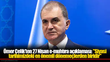 Ömer Çelik'ten 27 Nisan e-muhtıra açıklaması: "Siyasi tarihimizdeki en önemli dönemeçlerden biridir"