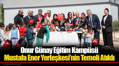 Onur Günay Eğitim Kampüsü Mustafa Ener Yerleşkesi’nin Temeli Atıldı