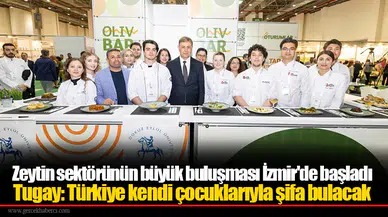 Zeytin sektörünün büyük buluşması İzmir'de başladı