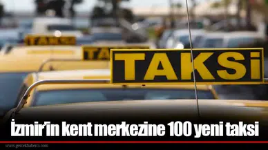 İzmir’in kent merkezine 100 yeni taksi