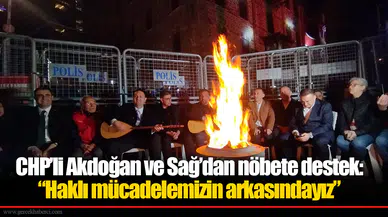 CHP’li Akdoğan ve Sağ’dan nöbete destek: “Haklı mücadelemizin arkasındayız”