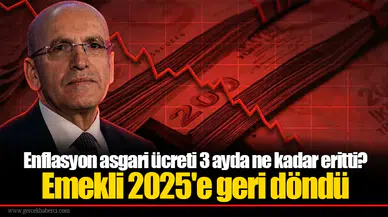 Enflasyon asgari ücreti 3 ayda ne kadar eritti? Emekli 2025'e geri döndü