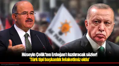 Hüseyin Çelik'ten Erdoğan'ı kızdıracak sözler! 'Türk tipi başkanlık felaketimiz oldu'