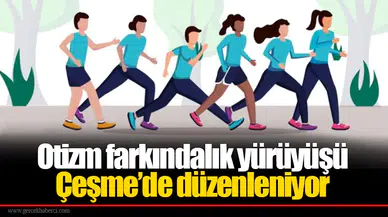 Otizm farkındalık yürüyüşü 9 Nisan'da Çeşme’de düzenleniyor