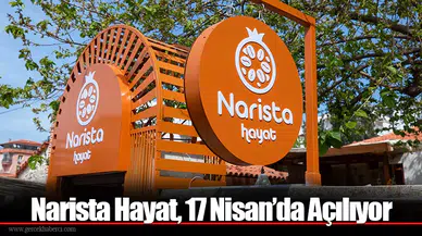 Narista Hayat, 17 Nisan’da Açılıyor
