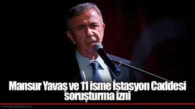 Mansur Yavaş ve 11 isme İstasyon Caddesi soruşturma izni