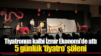 Tiyatronun kalbi İzmir Ekonomi’de attı:  5 günlük ‘tiyatro’ şöleni
