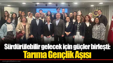 Sürdürülebilir gelecek için güçler birleşti: Tarıma Gençlik Aşısı