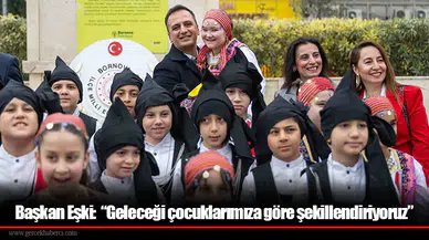 Başkan Eşki:  “Geleceği çocuklarımıza göre şekillendiriyoruz”