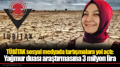 TÜBİTAK sosyal medyada tartışmalara yol açtı: Yağmur duası araştırmasına 3 milyon lira
