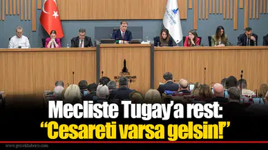 Mecliste Tugay’a rest: “Cesareti varsa gelsin!”