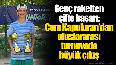 Genç raketten çifte başarı: Cem Kapukıran’dan uluslararası turnuvada büyük çıkış