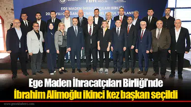 Ege Maden İhracatçıları Birliği’nde Alimoğlu ikinci kez başkan seçildi