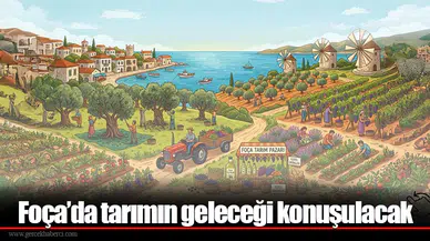 Foça’da tarımın geleceği konuşulacak