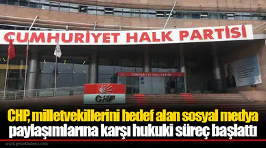 CHP, milletvekillerini hedef alan sosyal medya paylaşımlarına karşı hukuki süreç başlattı