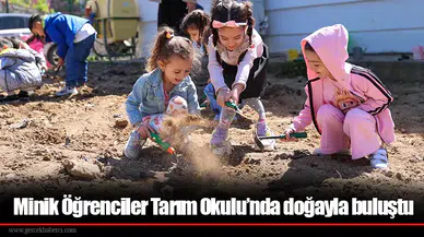 Minik Öğrenciler Tarım Okulu’nda doğayla buluştu