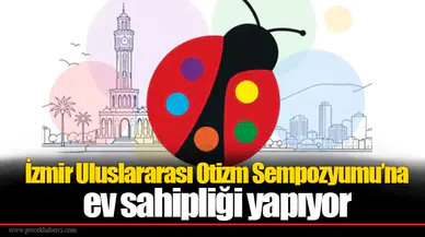 İzmir Uluslararası Otizm Sempozyumu’na ev sahipliği yapıyor