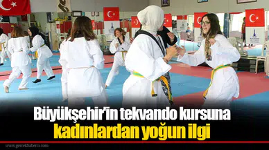 Büyükşehir'in tekvando kursuna kadınlardan yoğun ilgi