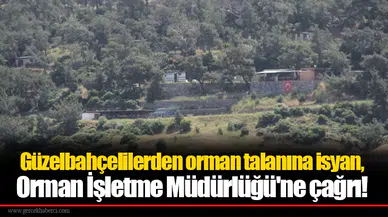 Güzelbahçelilerden orman talanına isyan, Orman İşletme Müdürlüğü'ne çağrı!