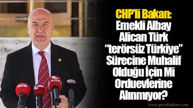 Chp’li Bakan: Emekli Albay Alican Türk “terörsüz Türkiye” Sürecine Muhalif Olduğu İçin Mi Orduevlerine Alınmıyor?