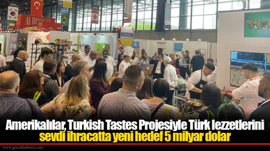 Amerikalılar, Turkish Tastes Projesiyle Türk lezzetlerini sevdi ihracatta yeni hedef 5 milyar dolar