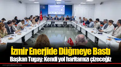 İzmir Enerjide Düğmeye Bastı... Başkan Tugay: Kendi yol haritamızı çizeceğiz