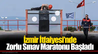 İzmir İtfaiyesi’nde Zorlu Sınav Maratonu Başladı