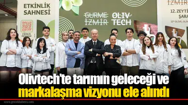 Olivtech’te tarımın geleceği ve markalaşma vizyonu ele alındı