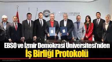 EBSO ve İzmir Demokrasi Üniversitesi’nden İş Birliği Protokolü