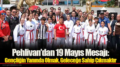 Pehlivan'dan 19 Mayıs Mesajı: Gençliğin Yanında Olmak, Geleceğe Sahip Çıkmaktır