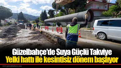 Güzelbahçe'de Suya Güçlü Takviye... Yelki hattı ile kesintisiz dönem başlıyor