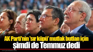 AK Parti'nin 'sır küpü' mutlak butlan için şimdi de temmuz dedi