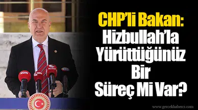 CHP’li Bakan: Hizbullah’la Yürüttüğünüz Bir Süreç Mi Var?