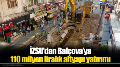 İZSU'dan Balçova’ya 110 milyon liralık altyapı yatırımı