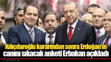 Kılıçdaroğlu kararından sonra Erdoğan'ın canını sıkacak anketi Erbakan açıkladı