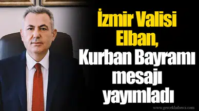 İzmir Valisi Elban, Kurban Bayramı mesajı yayımladı