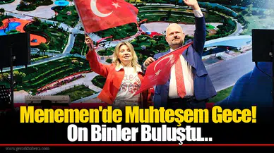 Menemen'de Muhteşem Gece! On Binler Buluştu...