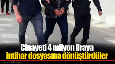 Cinayeti 4 milyon liraya intihar dosyasına dönüştürdüler