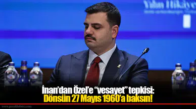 İnan’dan Özel’e “vesayet” tepkisi: Dönsün 27 Mayıs 1960’a baksın!