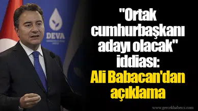"Ortak cumhurbaşkanı adayı olacak" iddiası: Ali Babacan'dan açıklama