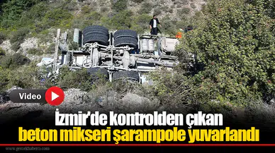 İzmir'de kontrolden çıkan beton mikseri şarampole yuvarlandı