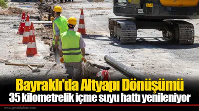 Bayraklı'da Altyapı Dönüşümü... 35 kilometrelik içme suyu hattı yenileniyor