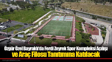 Özgür Özel Bayraklı'da Ferdi Zeyrek Spor Kompleksi Açılışı Ve Araç Filosu Tanıtımına Katılacak