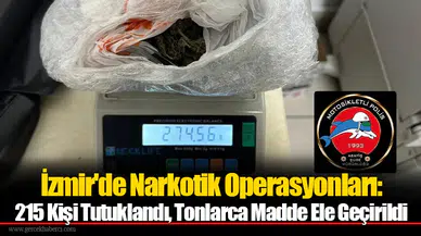 İzmir'de Narkotik Operasyonları: 215 Kişi Tutuklandı, Tonlarca Madde Ele Geçirildi