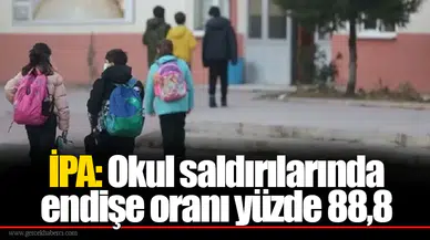 İPA: Okul saldırılarında endişe oranı yüzde 88,8