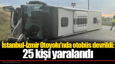 İstanbul-İzmir Otoyolu'nda otobüs devrildi: 25 kişi yaralandı