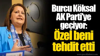Burcu Köksal AK Parti'ye geçiyor: İçim çok rahat